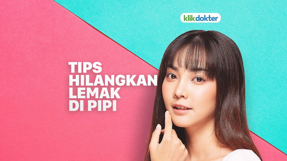 Cara Mudah Hilangkan Lemak di Pipi