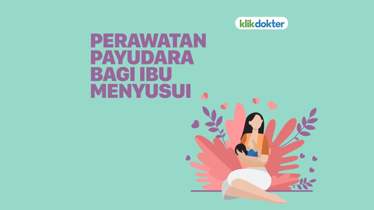 Ini Perawatan Payudara bagi Ibu Menyusui - KlikDokter