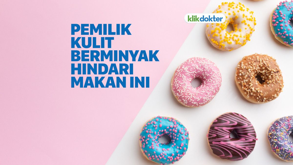 Catat, Ini Makanan yang Harus Dihindari Agar Kulit Tidak Berminyak