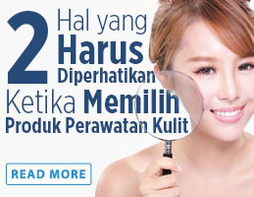 2 Hal yg Harus Diperhatikan Ketika Memilih Produk Perawatan Kulit