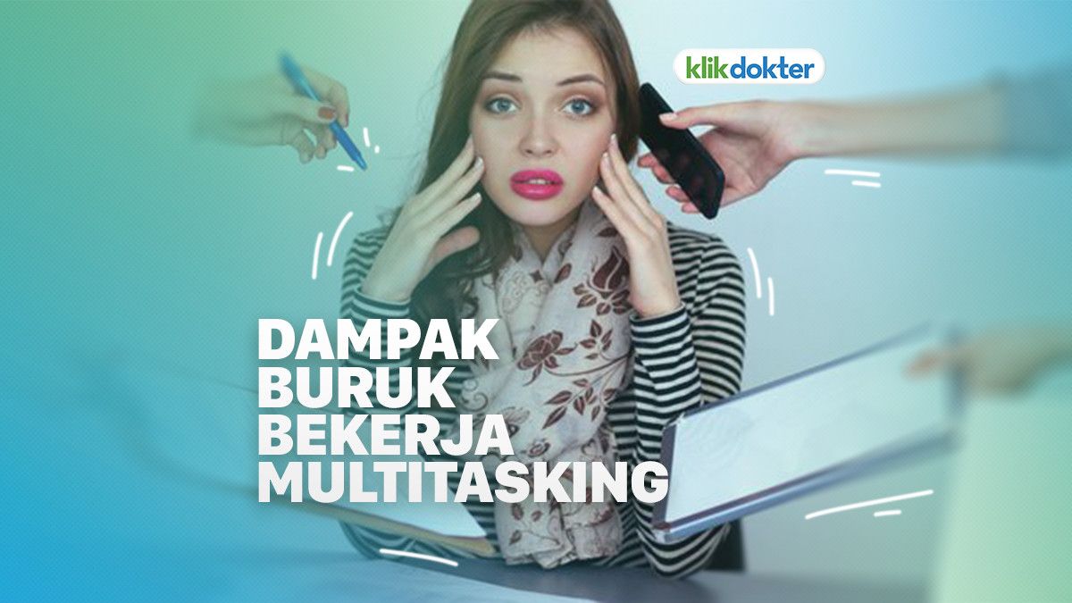 Suka Bekerja Multitasking? Jangan Dibiasakan, Ini Dampak Buruknya