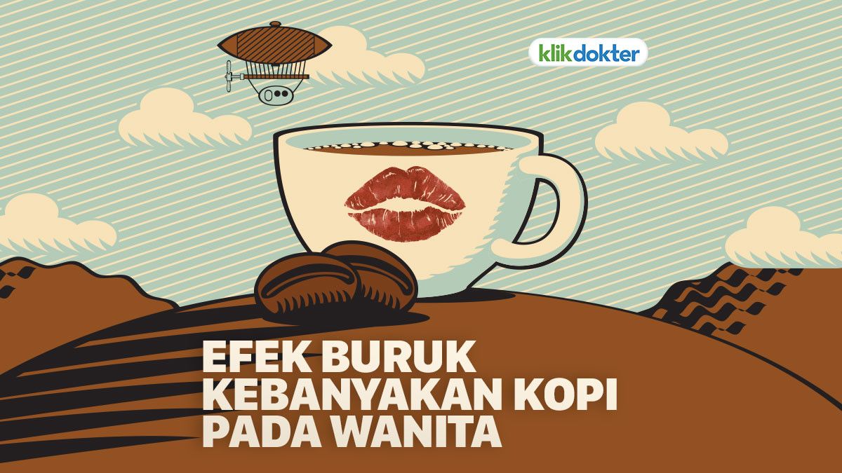 Para Wanita, Ini Dampak Jika Kebanyakan Minum Kopi