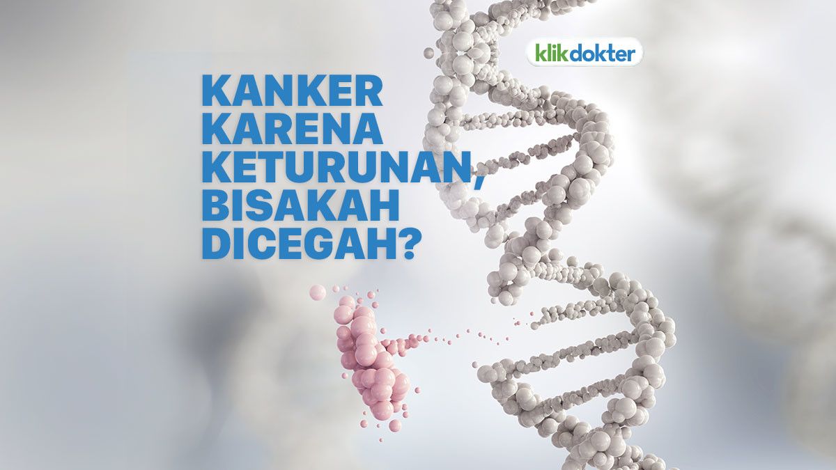 Apakah Kanker Akibat Keturunan Bisa Dicegah?