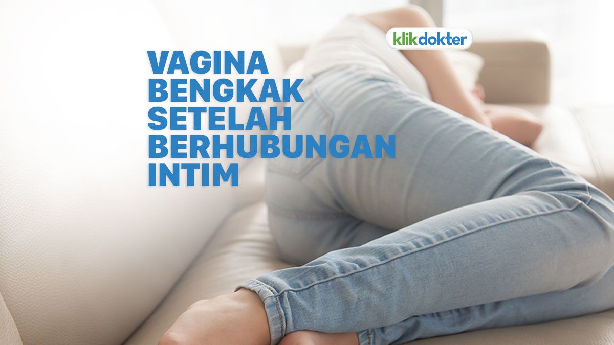 Penyebab Vagina Bengkak Setelah Bercinta