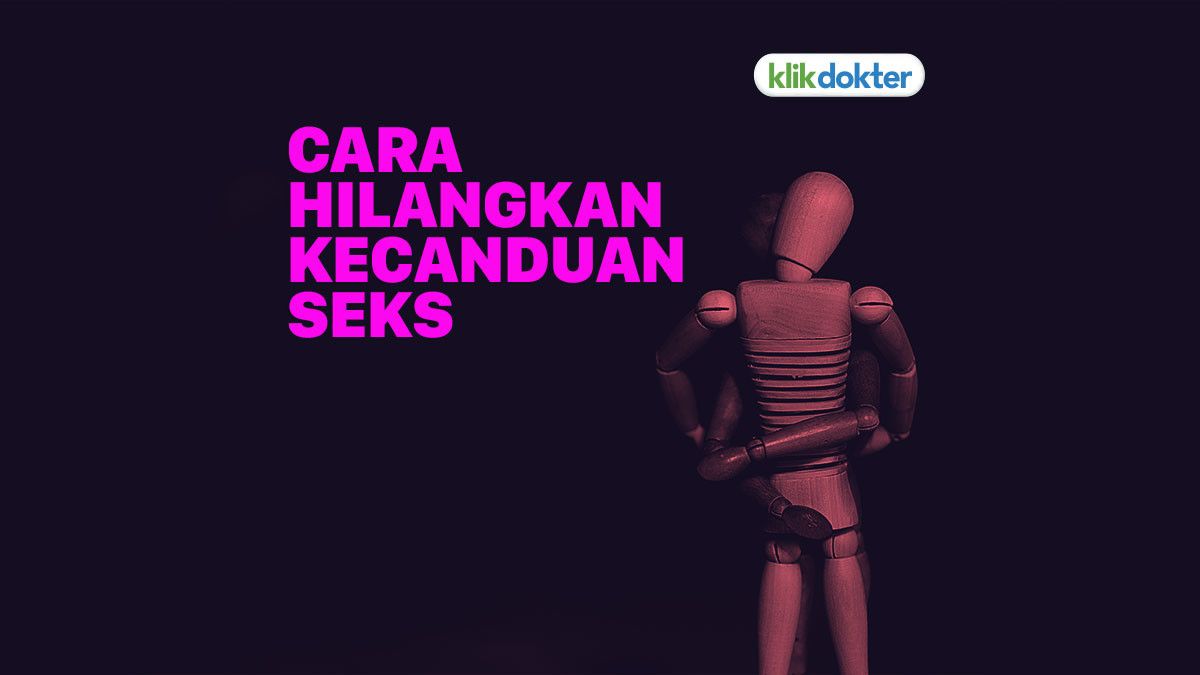 10 Cara untuk Menghilangkan Kecanduan Seks - KlikDokter