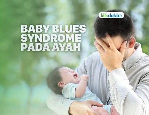 Waspada, Baby Blues Syndrome Juga Bisa Menyerang Ayah