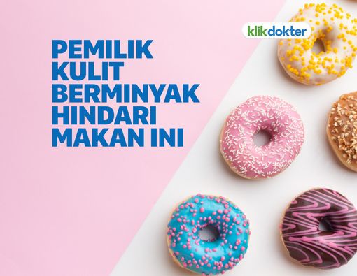 Catat, Ini Makanan yang Harus Dihindari Agar Kulit Tidak Berminyak