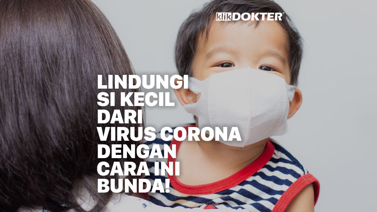 Lindungi Si Kecil dari Virus Corona dengan Cara Ini Bunda!