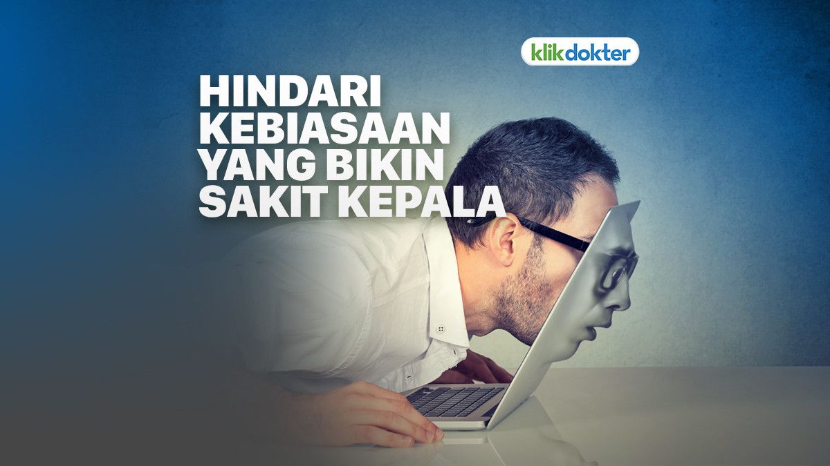 Hindari Kebiasaan Penyebab Sakit Kepala Ini
