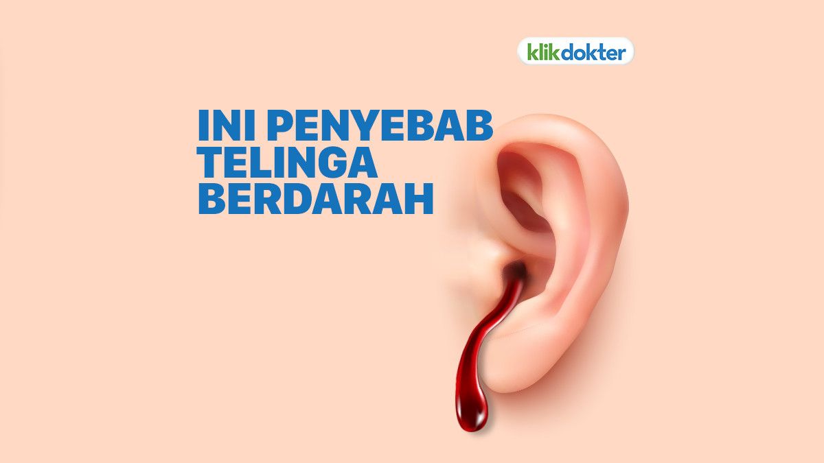 Telinga Berdarah Penyebab Dan Cara Mengobatinya Klikdokter