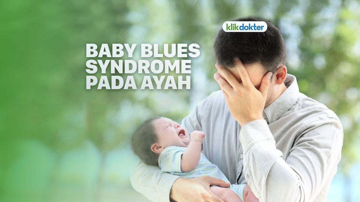Waspada, Baby Blues Syndrome Juga Bisa Menyerang Ayah