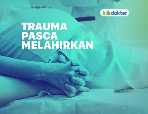 Waspadai Trauma Pasca Melahirkan yang Mungkin Terjadi