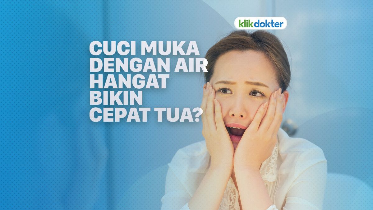 Sering Cuci Muka dengan Air Hangat Bikin Cepat Tua?