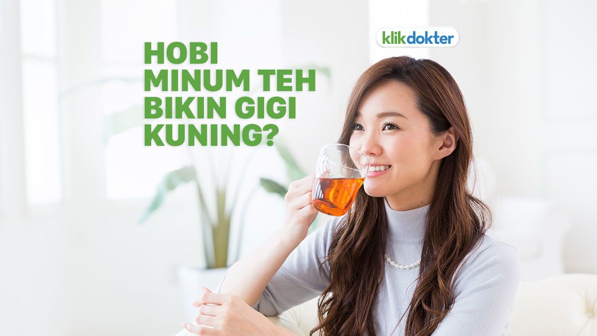 Suka Minum Teh Bikin Gigi Kuning?